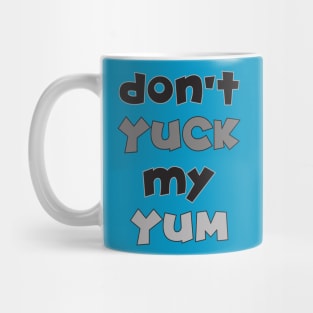 Don't Yuck My Yum Mug